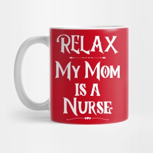 Relax My Mom is a Nurse Mug